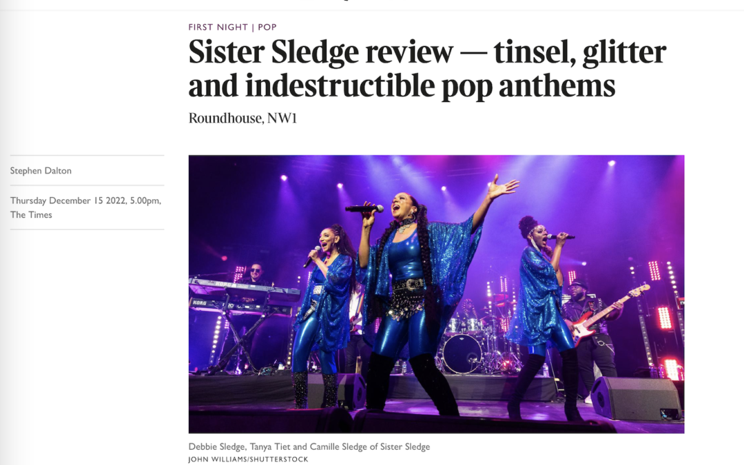 Sister Sledge Perform at Iconic Roundhouse with 4 Star Review from The Times